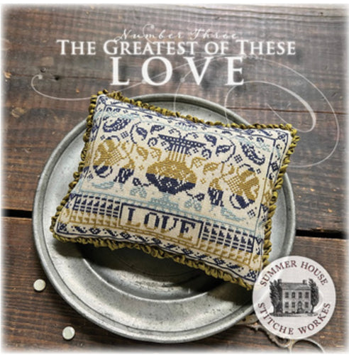 Summer House Stitche Workes The Greatest of These Love